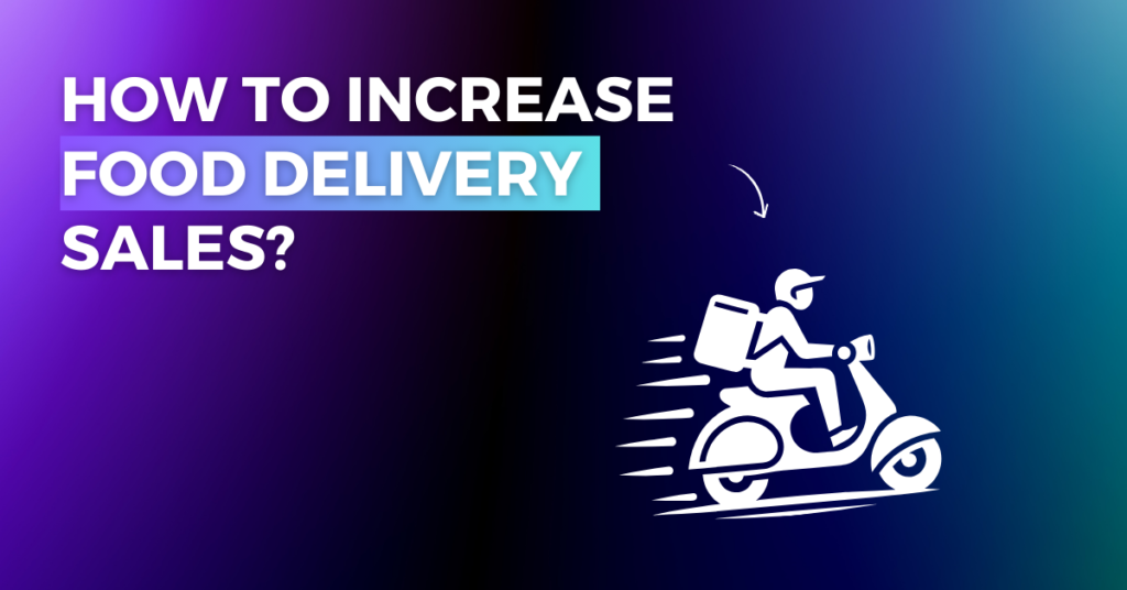 How to Increase Food Delivery Sales