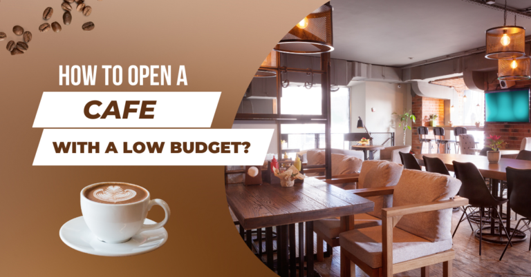 How to Open a Cafe with a Low Budget?